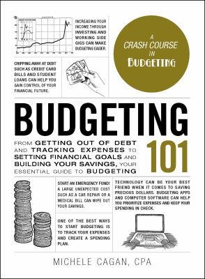 Budgeting 101 : from getting out of debt and tracking expenses to setting financial goals and building your savings, your essential guide to budgeting