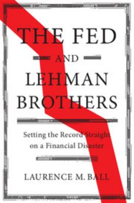 The Fed and Lehman Brothers : setting the record straight on a financial disaster