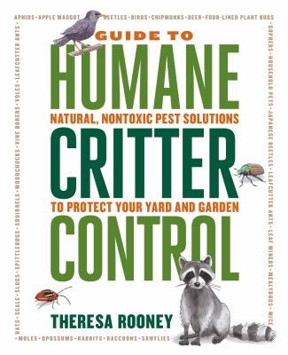 The guide to humane critter control : natural, nontoxic pest solutions to protect your yard and garden