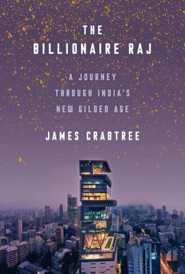 The billionaire Raj : a journey through India's new gilded age
