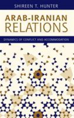 Arab-Iranian relations : dynamics of conflict and accommodation