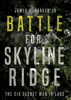 Battle for Skyline Ridge : the CIA secret war in Laos