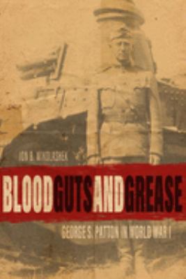 Blood, guts, and grease : George S. Patton in World War I