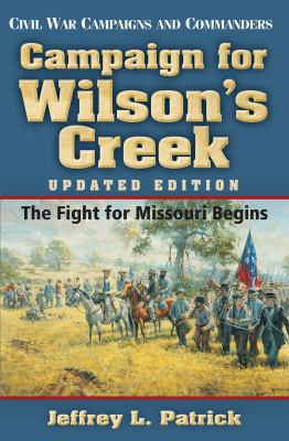 Campaign for Wilson's Creek : the fight for Missouri begins