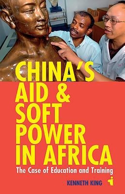 China's aid & soft power in Africa : the case of education & training