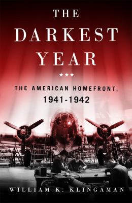 The darkest year : the American home front, 1941-1942