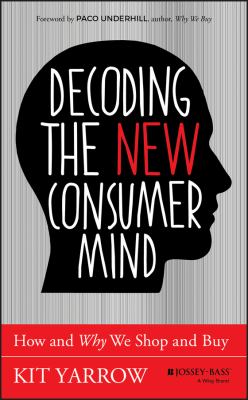 Decoding the new consumer mind : how and why we shop and buy