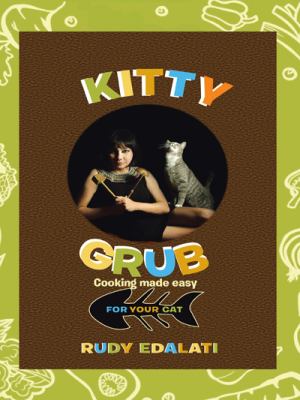 Kitty grub : cooking made easy for your cat