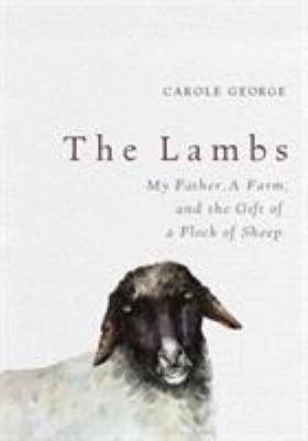 The lambs : my father, a farm and the gift of a flock of sheep