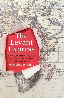 The Levant express : the Arab uprisings, human rights, and the future of the Middle East