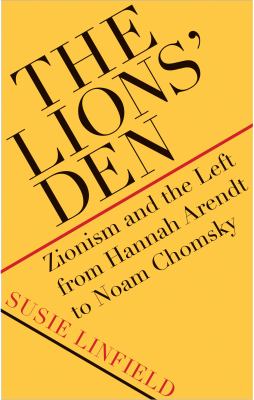 The lions' den : Zionism and the left from Hannah Arendt to Noam Chomsky