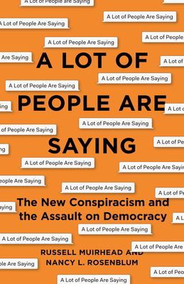 A lot of people are saying : the new conspiracism and the assault on democracy