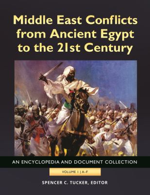 Middle East conflicts from Ancient Egypt to the 21st century : an encyclopedia and document collection