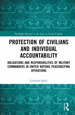 Protection of civilians and individual accountability : obligations and responsibilities of military commanders in United Nations peacekeeping operations