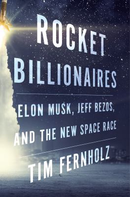 Rocket billionaires : Elon Musk, Jeff Bezos, and the new space race