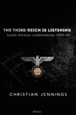 The Third Reich is listening : inside German codebreaking 1939-45