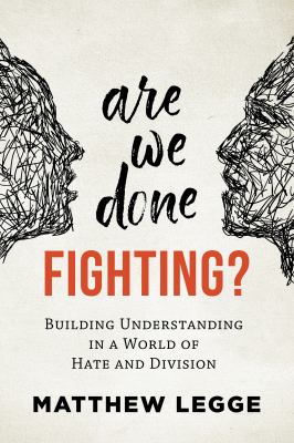 Are we done fighting? : building understanding in a world of hate and division