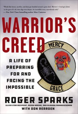 Warrior's creed : a life of preparing for and facing the impossible