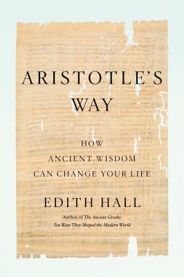 Aristotle's way : how ancient wisdom can change your life