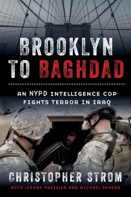 Brooklyn to Baghdad : an NYPD intelligence cop fights terror in Iraq