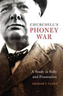 Churchill's phoney war : a study in folly and frustration