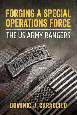 Forging a special operations force : the US Army Rangers