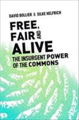 Free, fair, and alive : the insurgent power of the commons