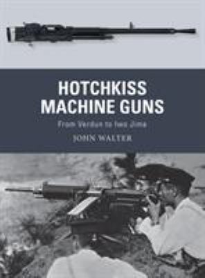 Hotchkiss machine guns : from Verdun to Iwo Jima