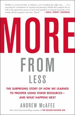 More from less : the surprising story of how we learned to prosper using fewer resources--and what happens next