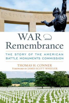 War and remembrance : the story of the American Battle Monuments Commission