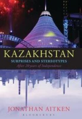 Kazakhstan : surprises and stereotypes after 20 years of independence