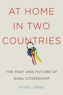 At home in two countries : the past and future of dual citizenship