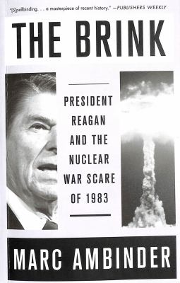 The Brink : president Reagan and the nuclear war scare of 1983