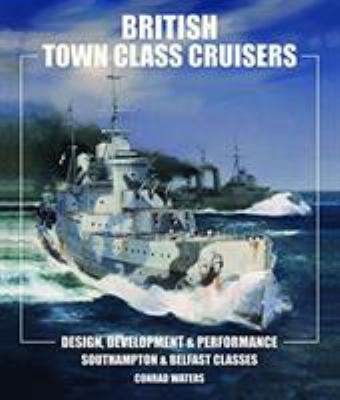 British town class cruisers : design, development & performance Southampton & Belfast classes