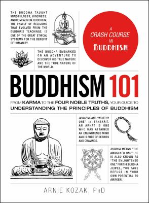 Buddhism 101 : from karma to the four noble truths, your guide to understanding the principles of Buddhism