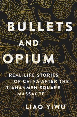 Bullets and opium : real-life stories of China after the Tiananmen Square Massacre
