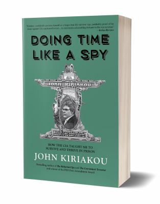 Doing time like a spy : how the CIA taught me to survive and thrive in prison