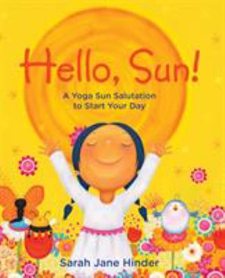 Hello, sun! : a yoga sun salutation to start your day