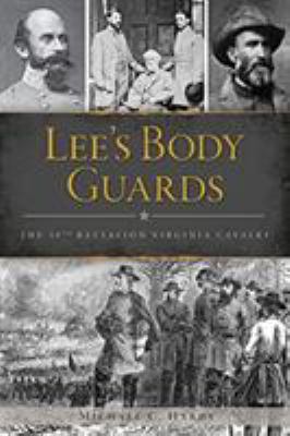 Lee's body guards : the 39th Battalion Virginia Cavalry