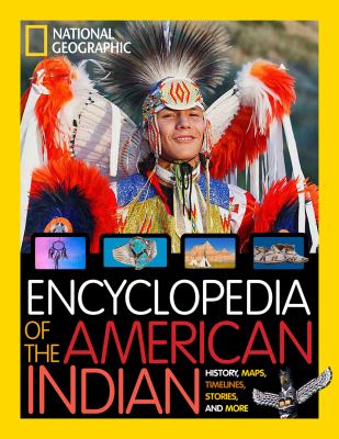 Encyclopedia of American Indian history & culture : stories, time lines, maps, and more