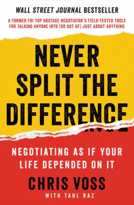 Never split the difference : negotiating as if your life depended on it