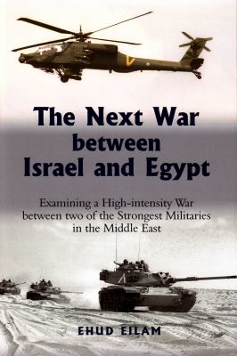 The next war between Israel and Egypt : examining a high-intensity war between two of the strongest militaries in the Middle East