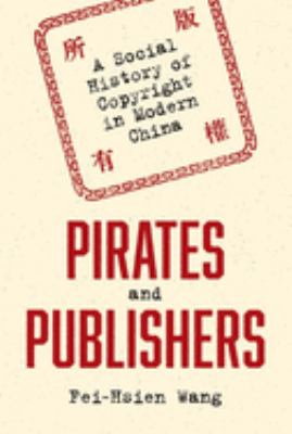 Pirates and publishers : a social history of copyright in modern China