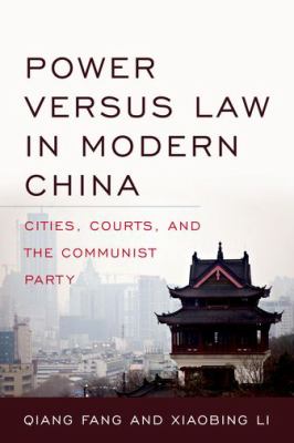 Power versus law in modern China : cities, courts, and the Communist Party