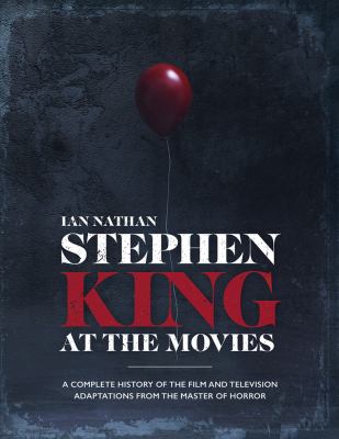 Stephen King at the movies : a complete history of the film and television adaptations from the master of horror