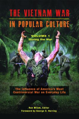 The Vietnam War in popular culture : the influence of America's most controversial war on everyday life