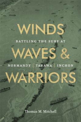 Winds waves & warriors : battling the surf at Normandy, Tarawa, Inchon