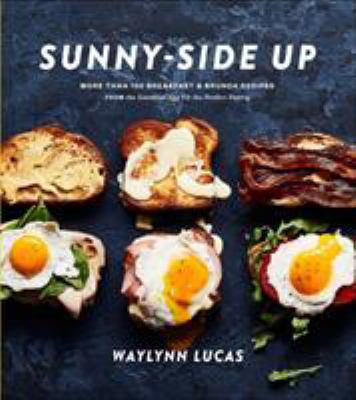 Sunny-side up : more than 100 breakfast & brunch recipes from the essential egg to the perfect pastry