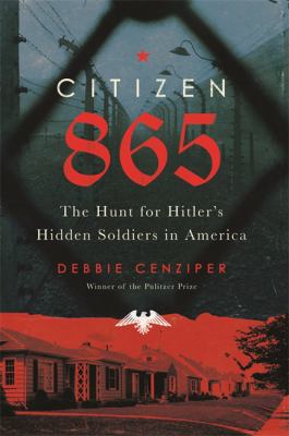 Citizen 865 : the hunt for Hitler's hidden soldiers in America