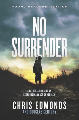 No surrender : a father, a son, and an extraordinary act of heroism